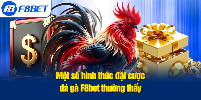 hình thức đá gà f8bet thường thấy