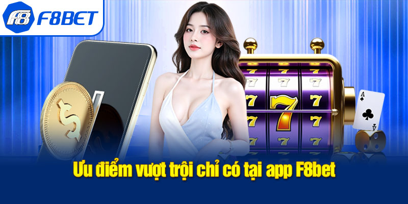 ưu điểm tải app f8bet